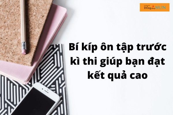 Bí quyết ôn tập trước kì thi giúp bạn đạt kết quả cao