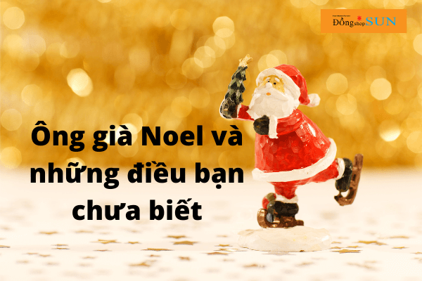 Ông gài Noel và những điều bạn chưa biết