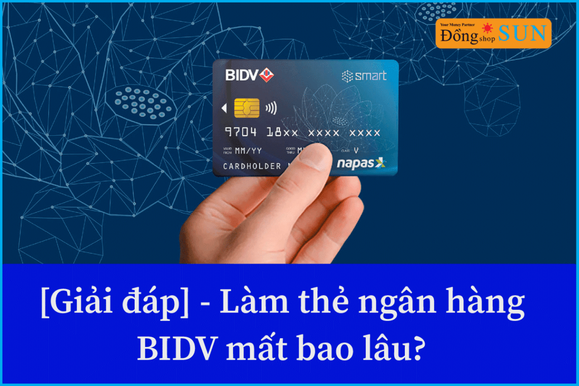 làm thẻ ngân hàng bidv mất bao lâu