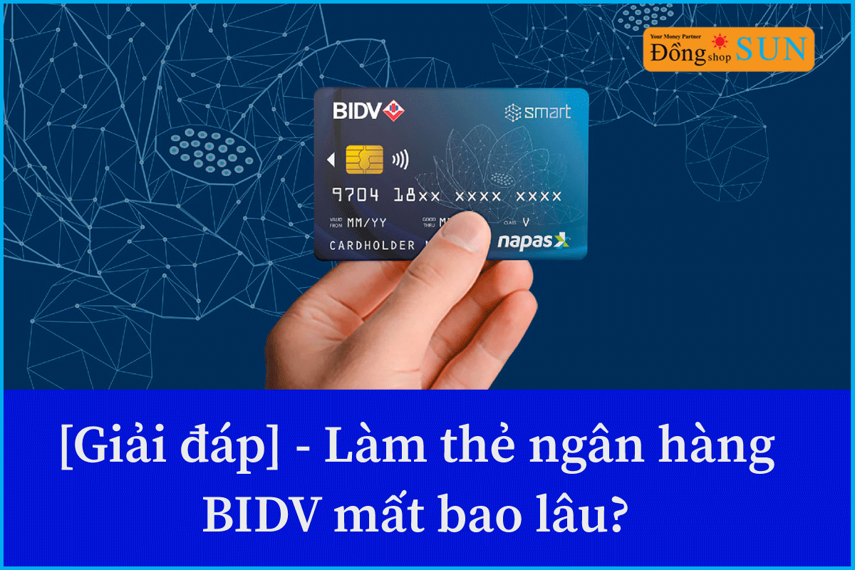 làm thẻ ngân hàng bidv mất bao lâu