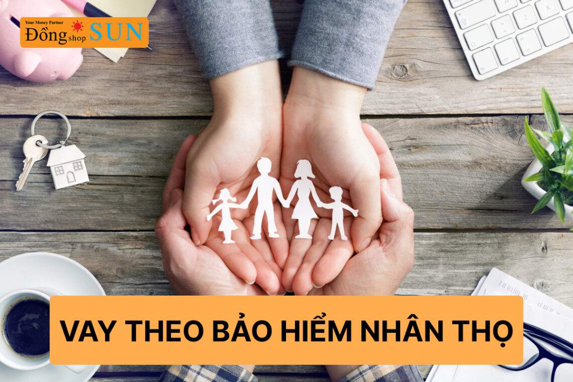 Vay theo bảo hiểm nhân thọ Manulife, Prudential, Bảo Việt, AIA,...