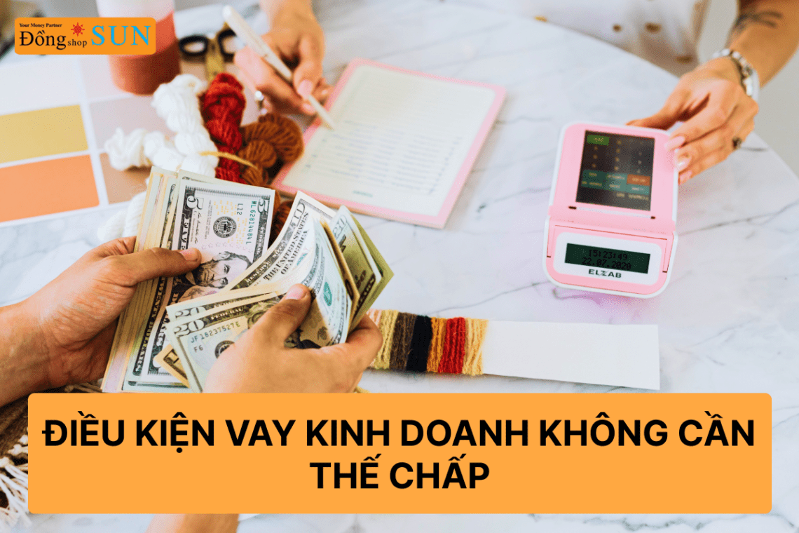 Điều kiện vay kinh doanh không cần thế chấp