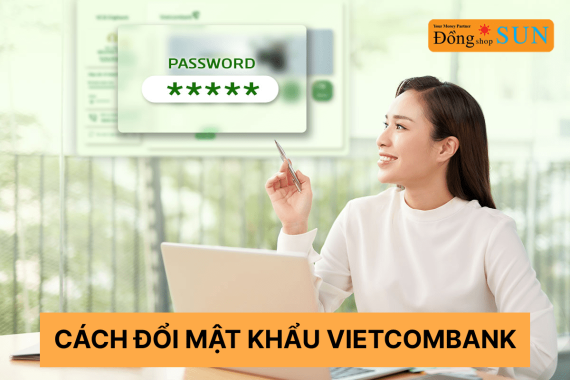 Hướng dẫn cách đổi mật khẩu Vietcombank