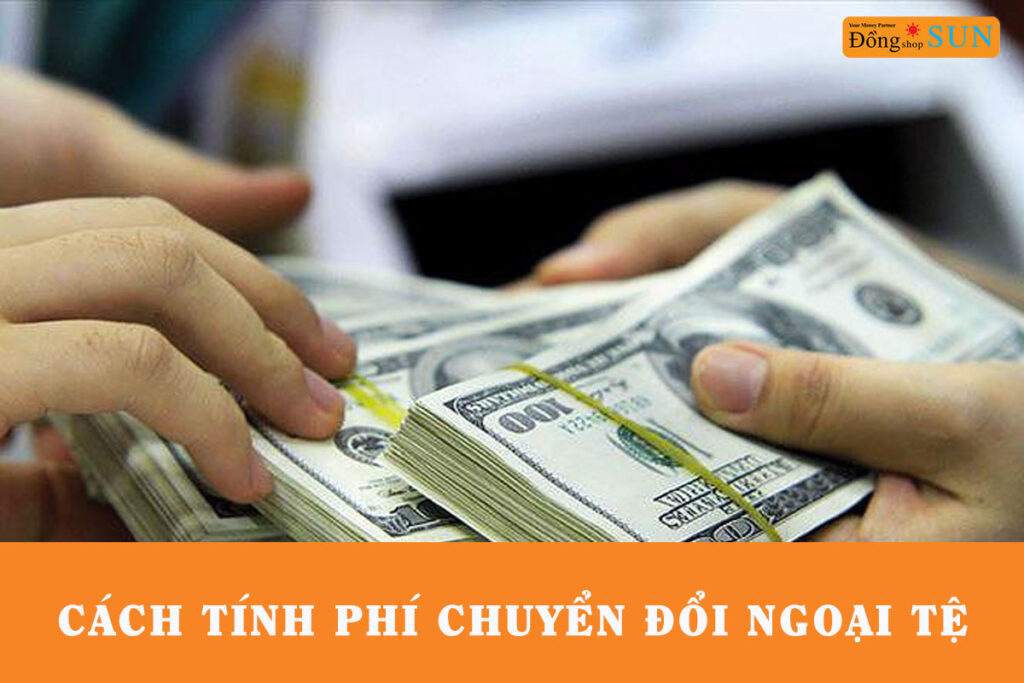 Cách tính phí chuyển đổi ngoại tệ