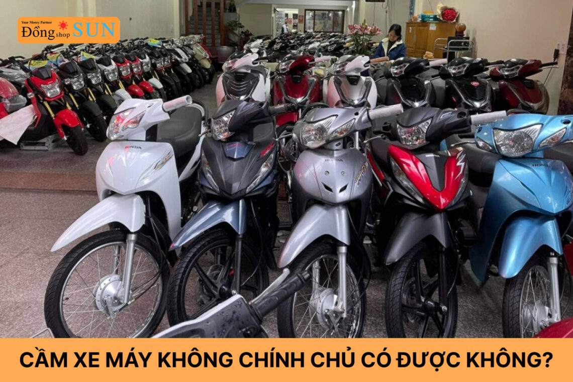 Cầm xe máy không chính chủ có được không?