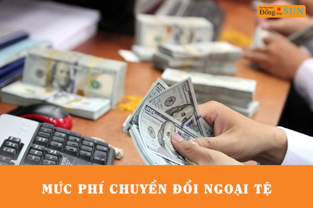 Mức phí chuyển đổi ngoại tệ