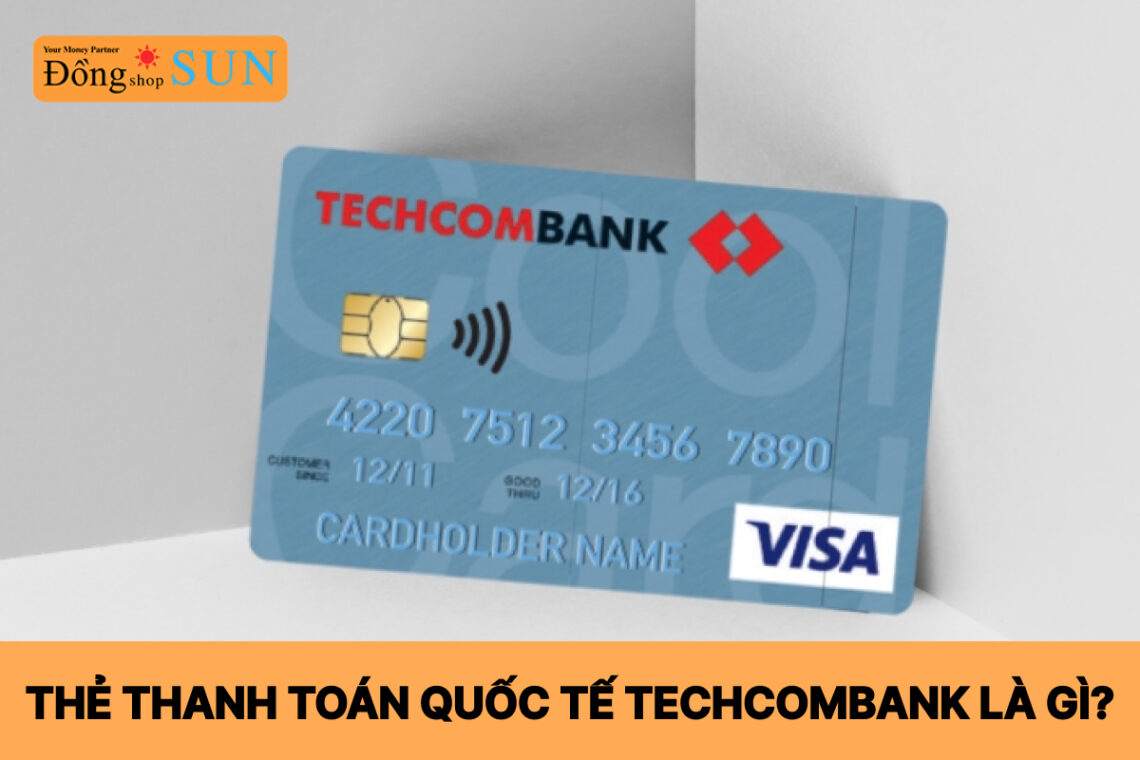 Thẻ thanh toán quốc tế Techcombank là gì?