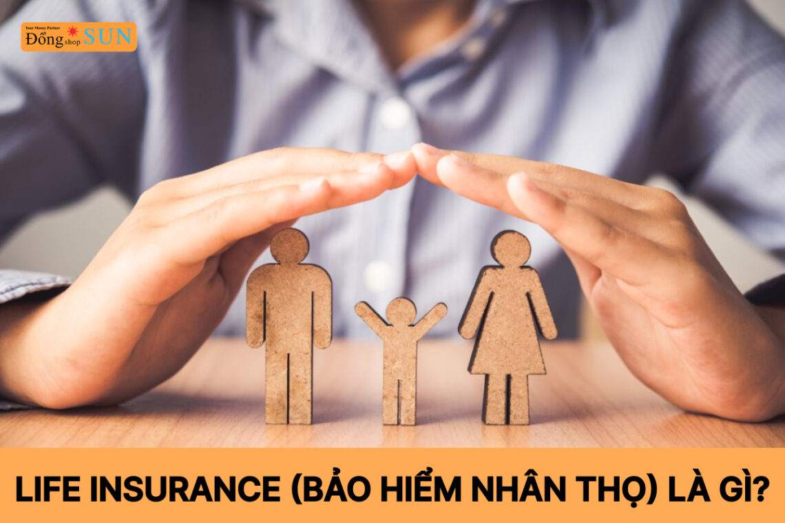 Life Insurance là gì? Bảo hiểm nhân thọ là gì?