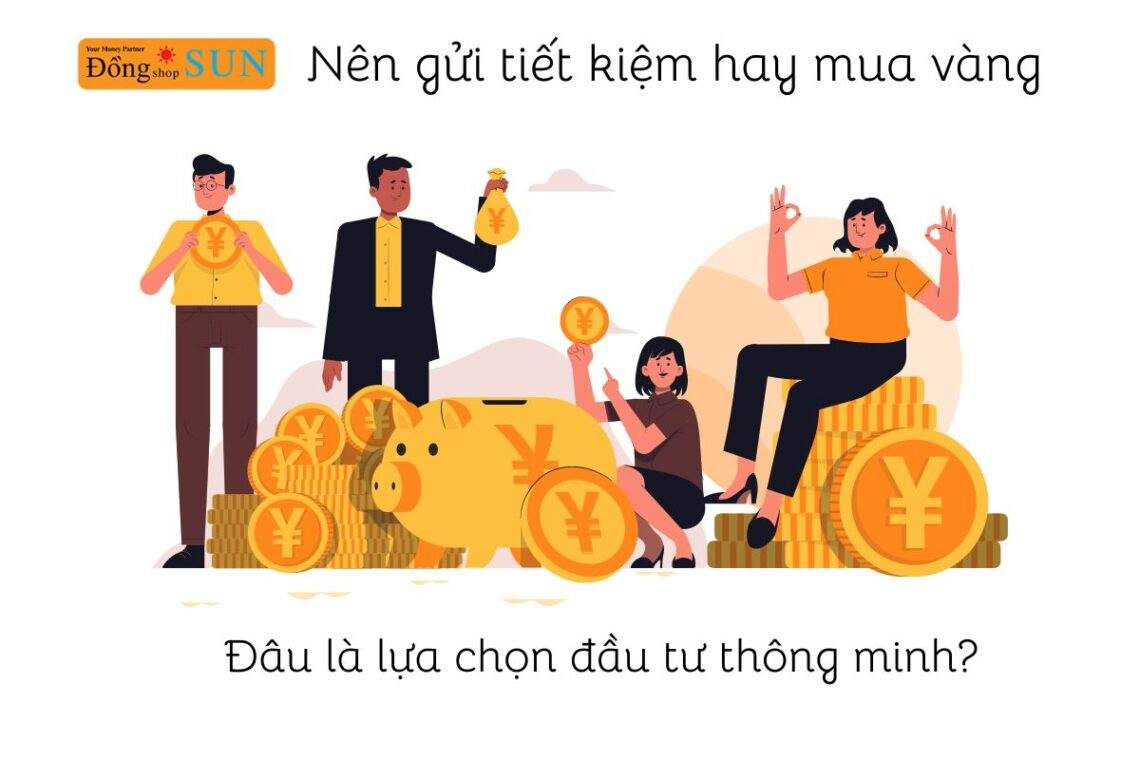 Nên gửi tiết kiệm hay mua vàng