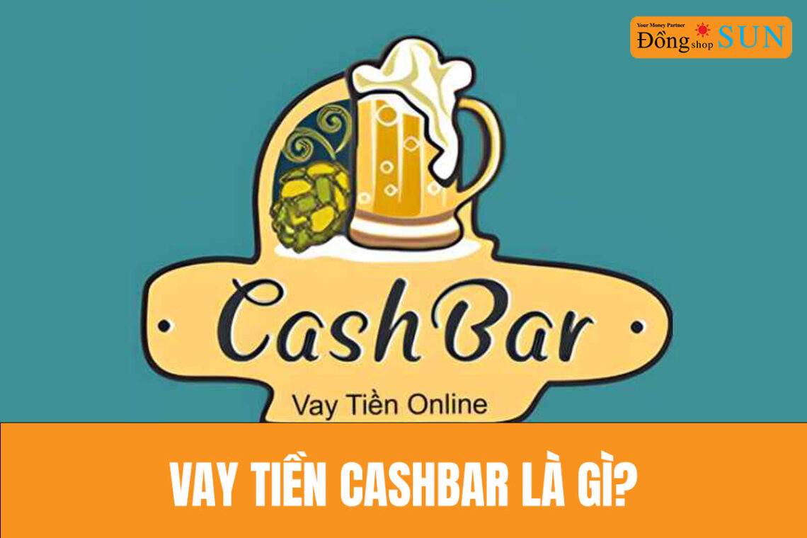 Vay tiền Cashbar là gì?