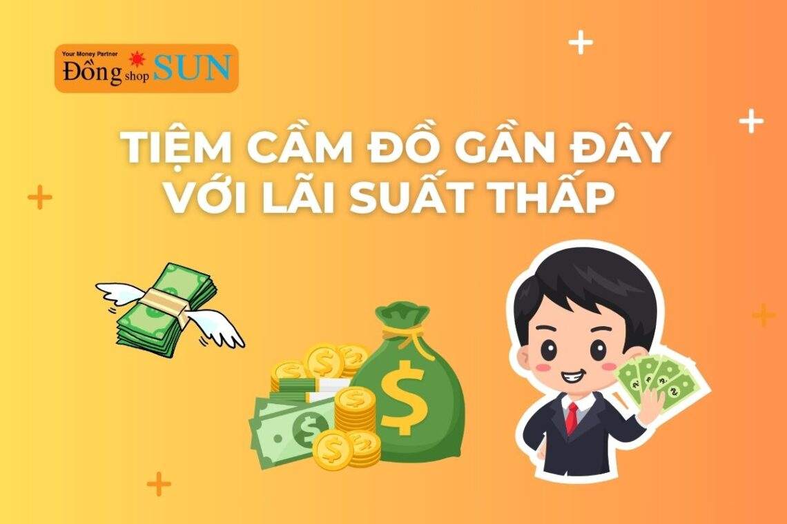 Tiệm cầm đồ gần đây với lãi suất thấp và duyệt hồ sơ nhanh chóng