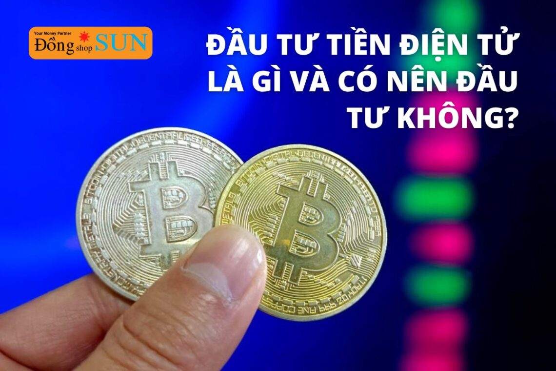 Đầu tư tiền điện tử là gì và có nên đầu tư không?