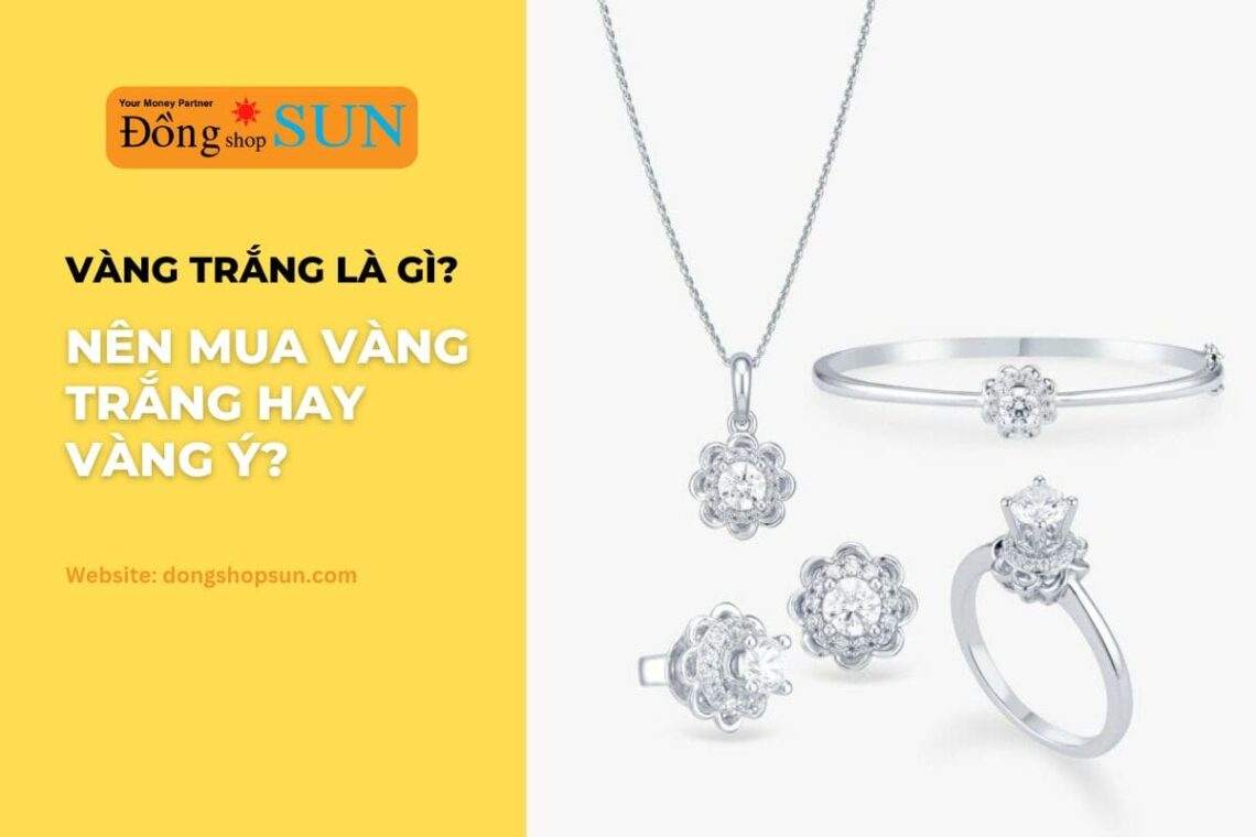 Vàng trắng là gì? Nên mua vàng trắng hay là vàng Ý?