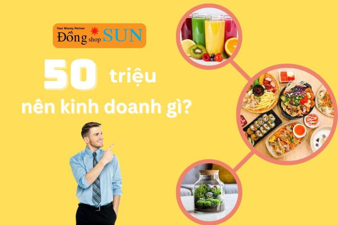 50 triệu nên kinh doanh gì để mau có lời?