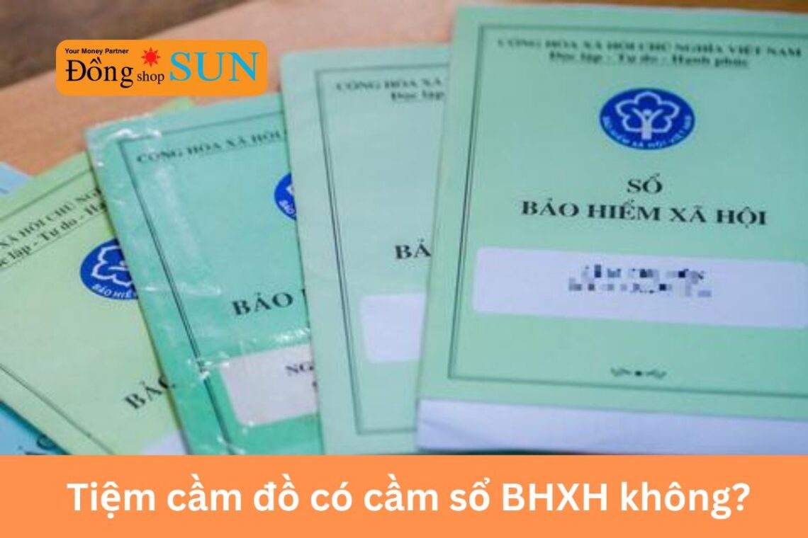 Hiện nay tiệm cầm đồ có cầm sổ bảo hiểm xã hội hay không?