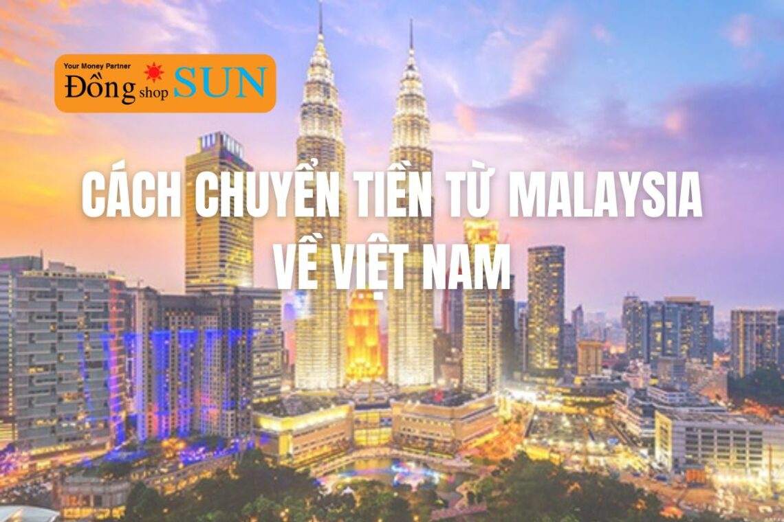 4 cách chuyển tiền từ Malaysia về Việt Nam an toàn và nhanh nhất