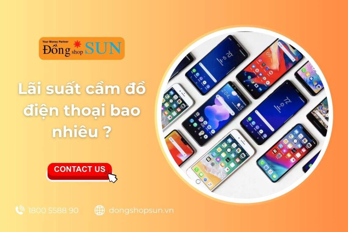 Lãi suất cầm đồ điện thoại hiện nay và những lưu ý khi cầm đồ