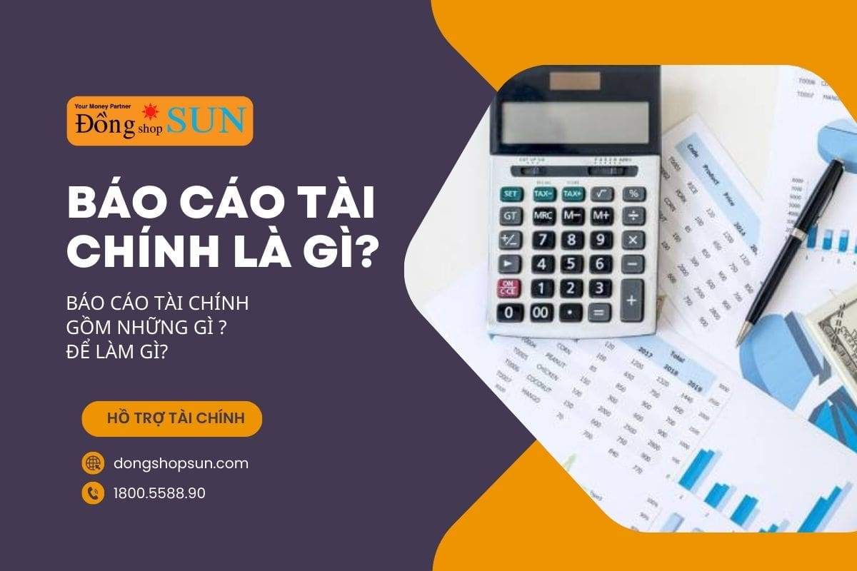 Báo cáo tài chính là gì? Báo cáo tài chính gồm những gì và để làm gì?