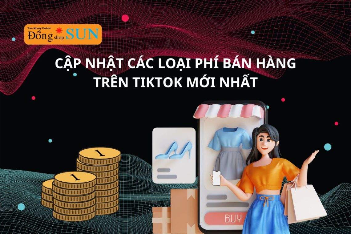 Cập nhật các loại phí bán hàng trên TikTok mới nhất