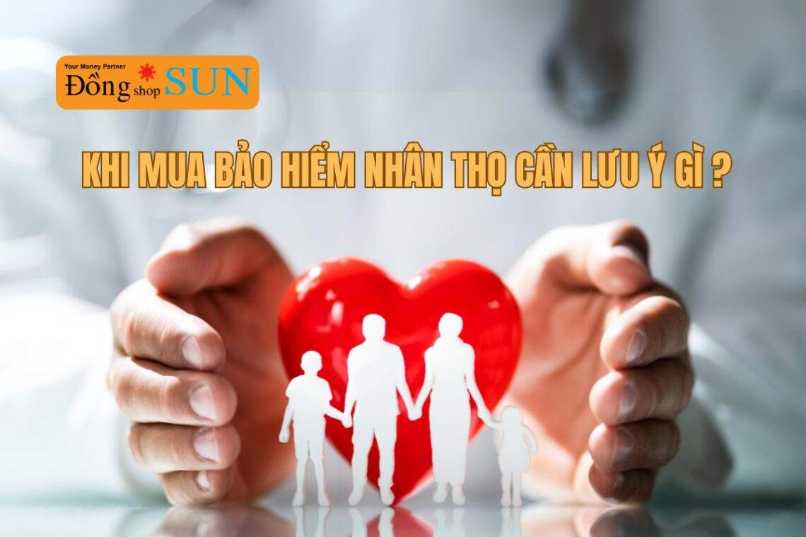 10 lưu ý khi mua bảo hiểm nhân thọ mà bạn cần biết