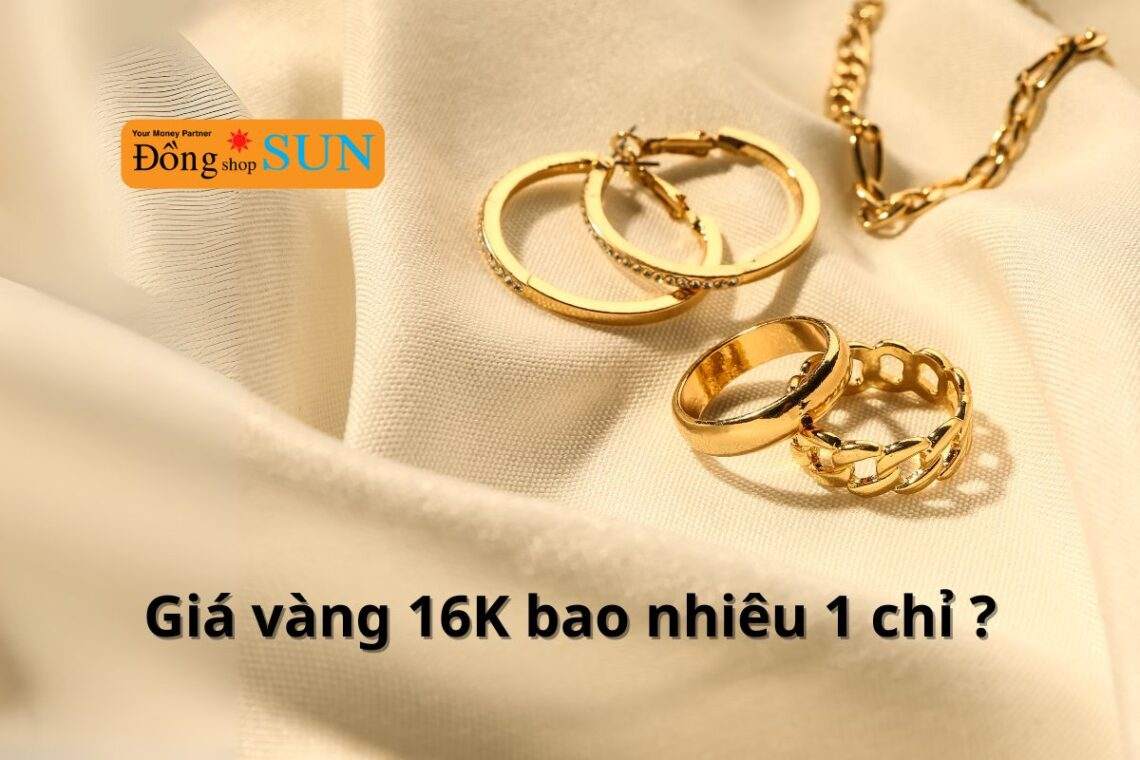 Vàng 16K là vàng gì? Giá vàng 16K hôm nay khoảng bao nhiêu?