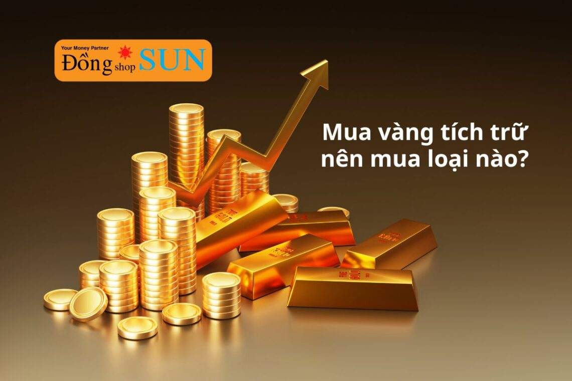 Mua vàng tích trữ nên mua loại nào phù hợp nhất?