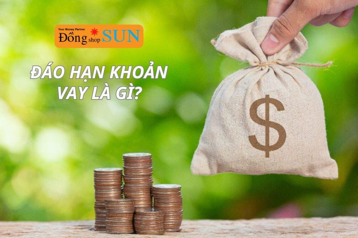 Đáo hạn khoản vay là gì? Quy trình và những lưu ý về đáo hạn khoản vay