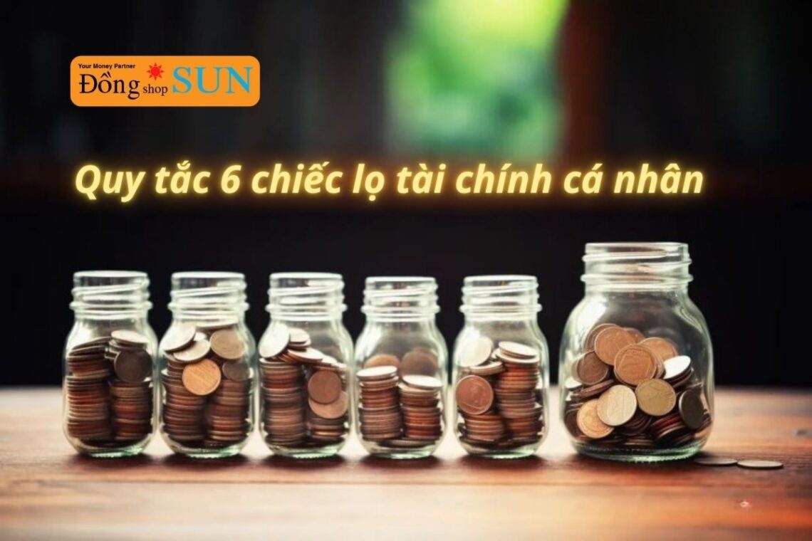 Tiết lộ quy tắc 6 chiếc lọ quản lý tài chính cá nhân hiệu quả