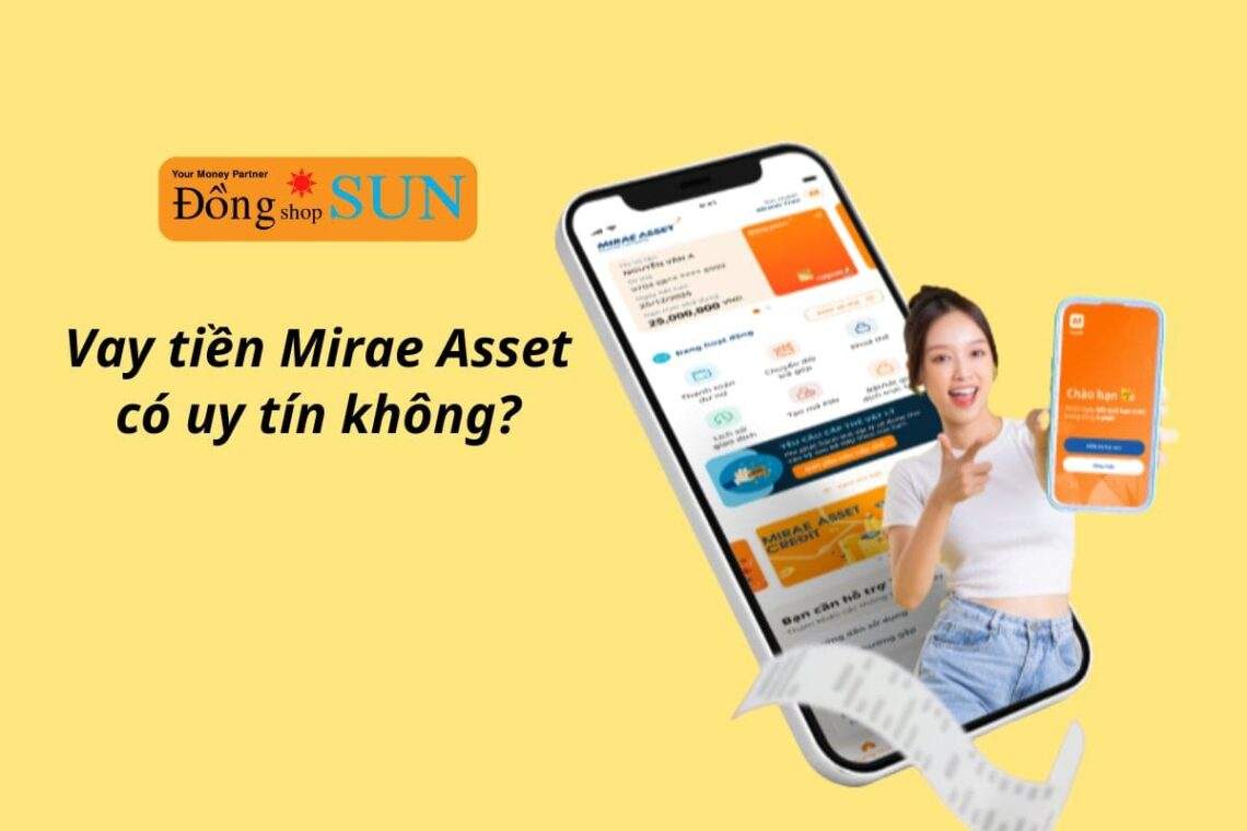 Vay tiền Mirae Asset có uy tín không, điều kiện vay như thế nào?