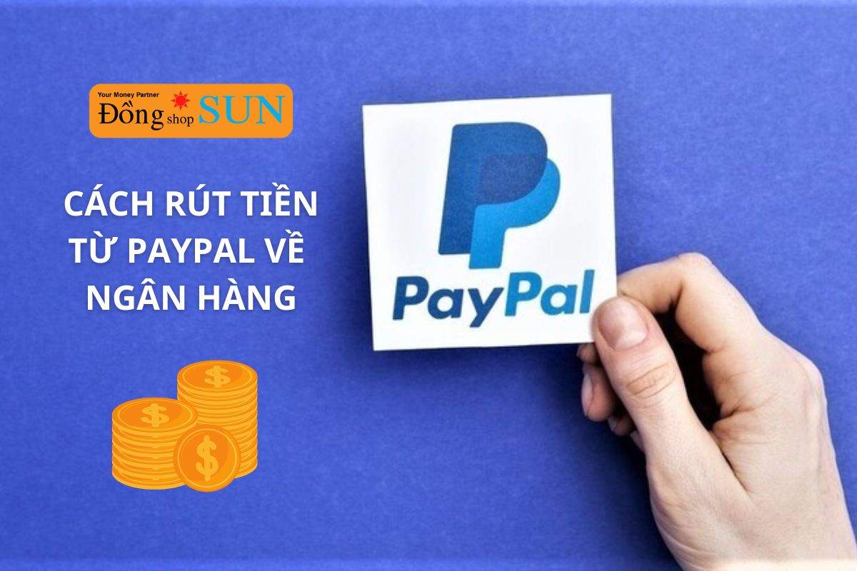 Cách rút tiền từ Paypal về ngân hàng đơn giản và nhanh chóng