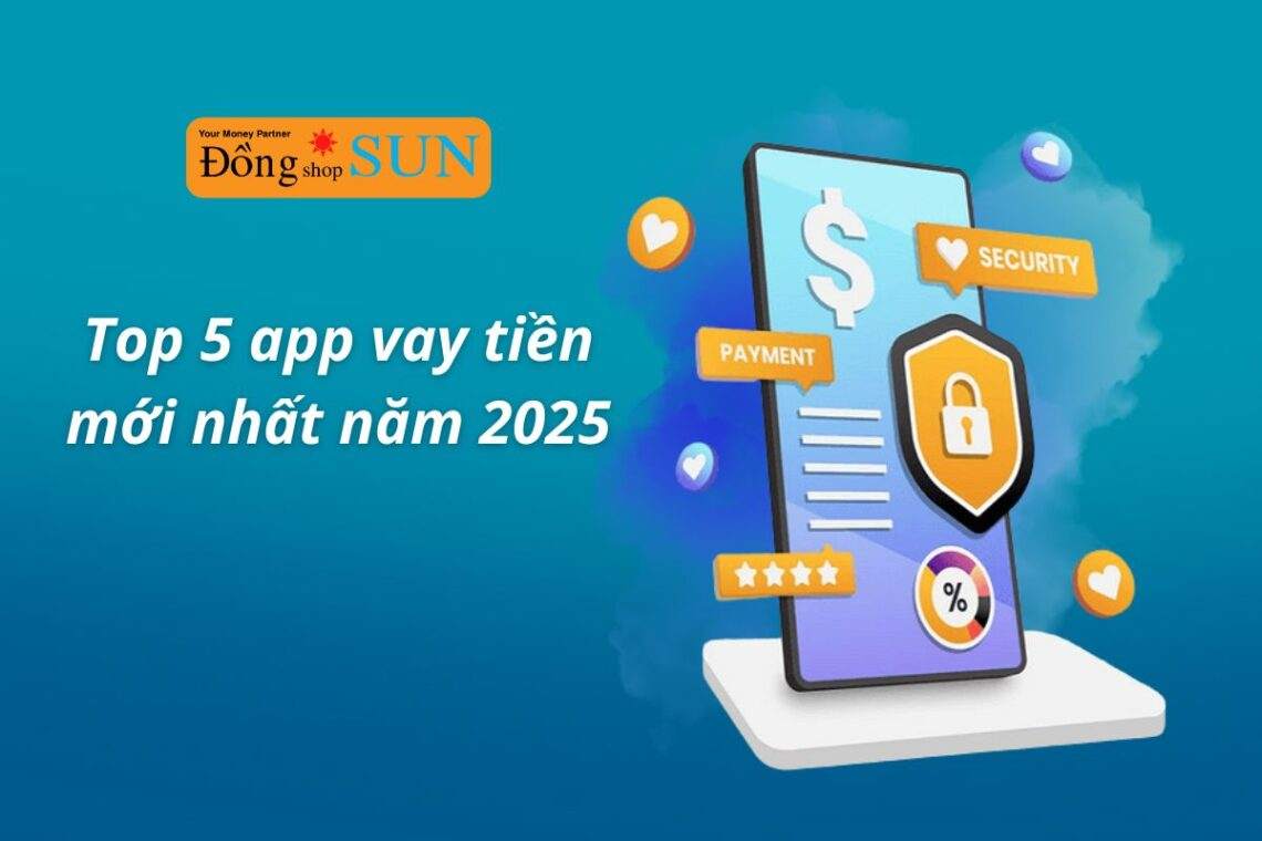 Top 5 app vay tiền mới nhất, uy tín nhất năm 2025