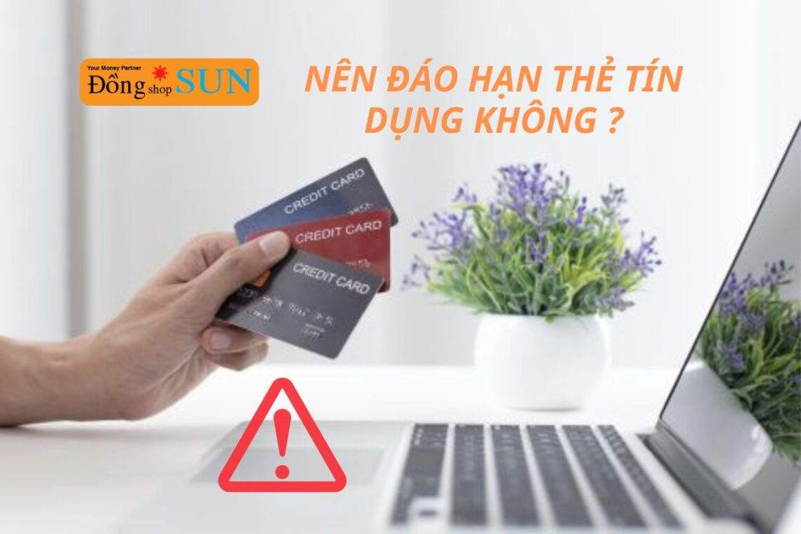 Có nên đáo hạn thẻ tín dụng hay không?