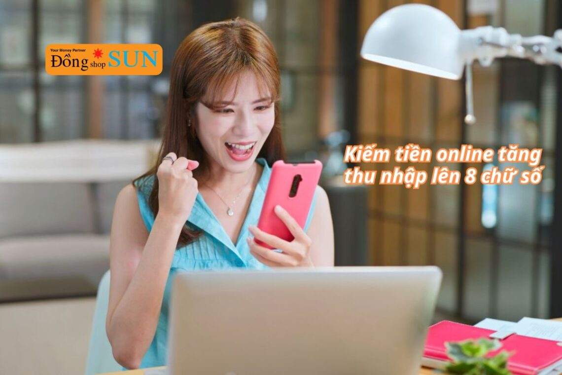 Cách kiếm tiền online tại nhà, tăng thu nhập lên 8 chữ số