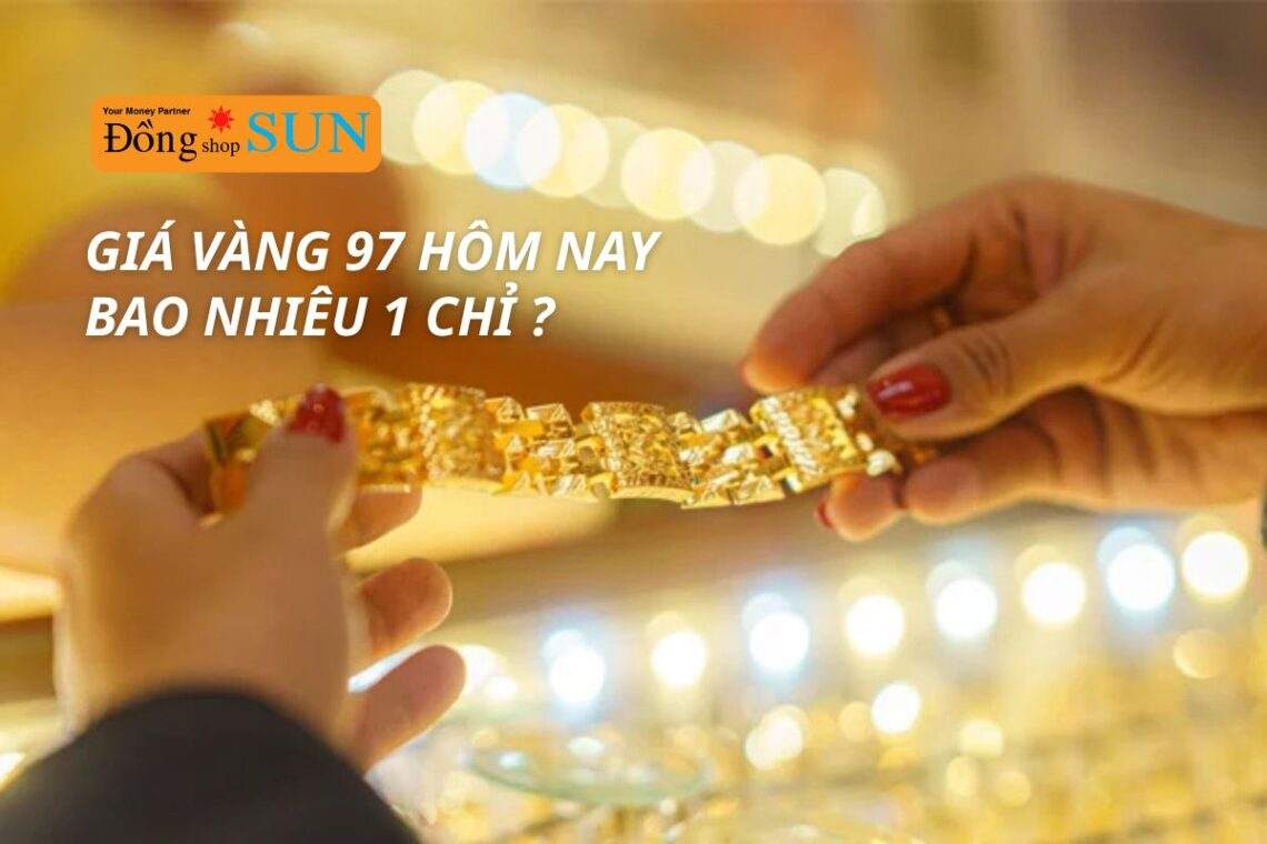 Vàng 97 có đáng mua? Vàng 97 bao nhiêu 1 chỉ hôm nay