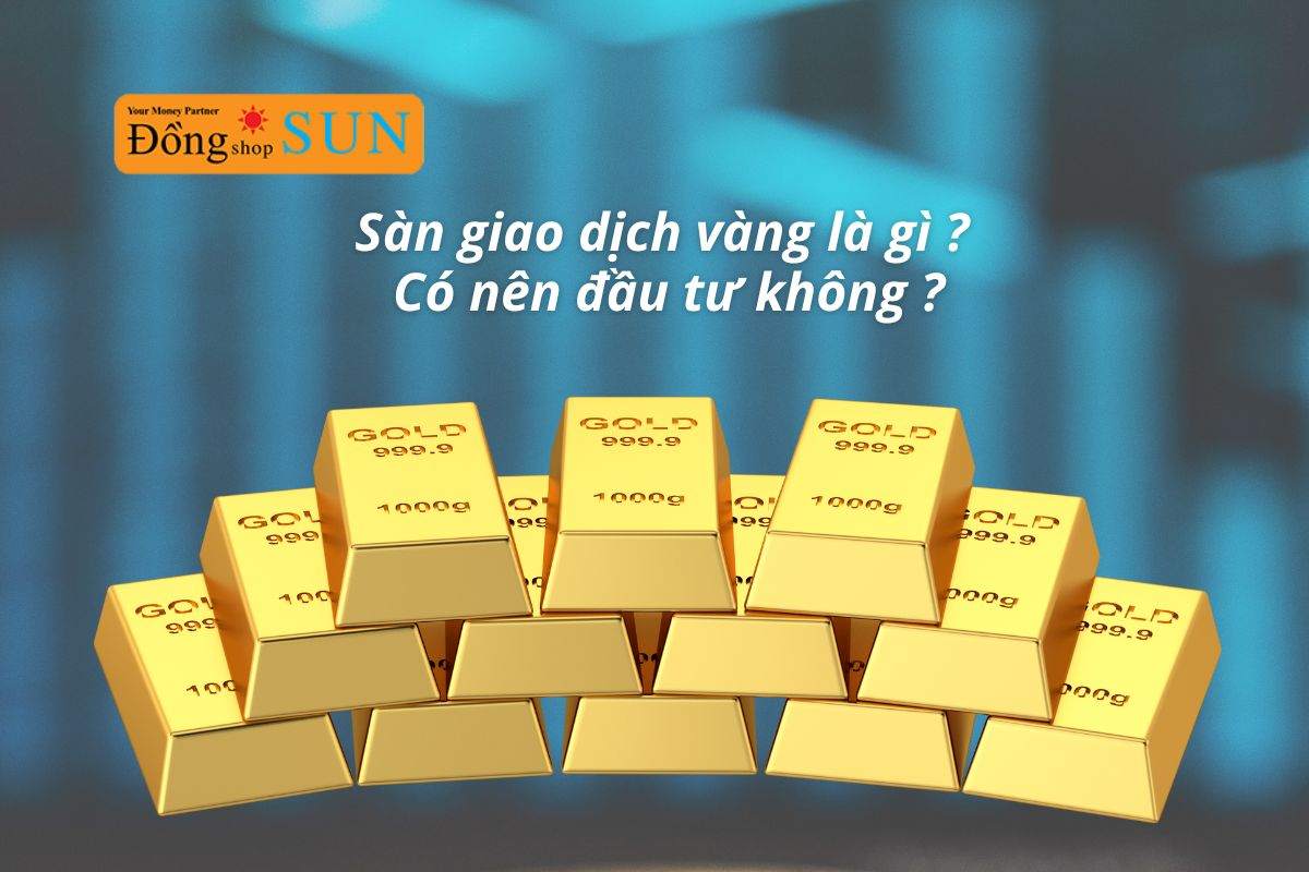 Sàn giao dịch vàng là gì? Top các sàn giao dịch uy tín thế giới
