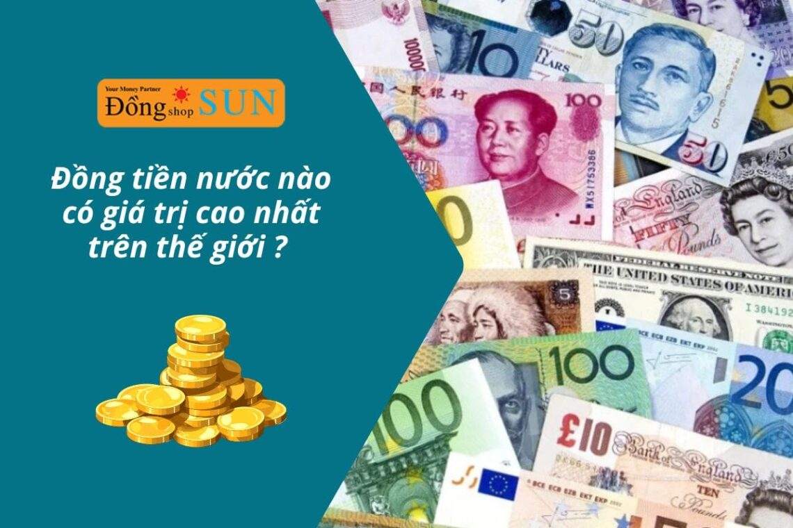 Giải đáp: Đồng tiền nước nào có giá trị cao nhất?