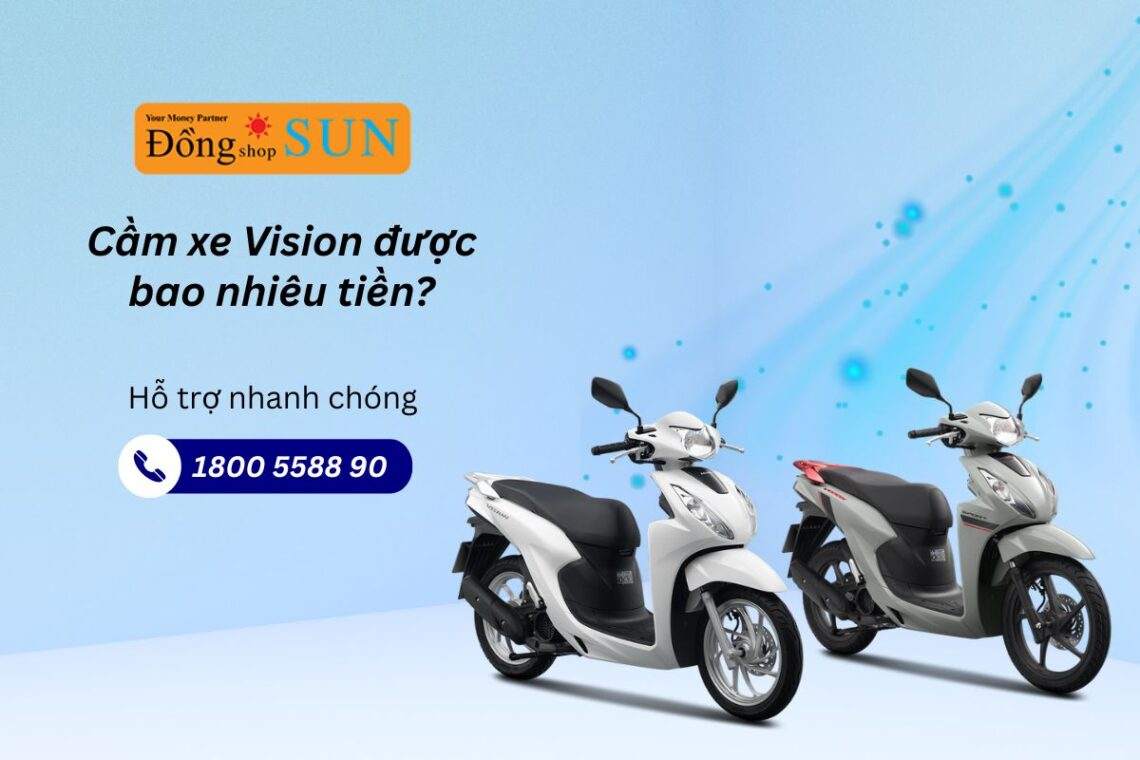 Cầm xe vision bao nhiêu tiền? Cập nhật hạn mức vay mới nhất 2025