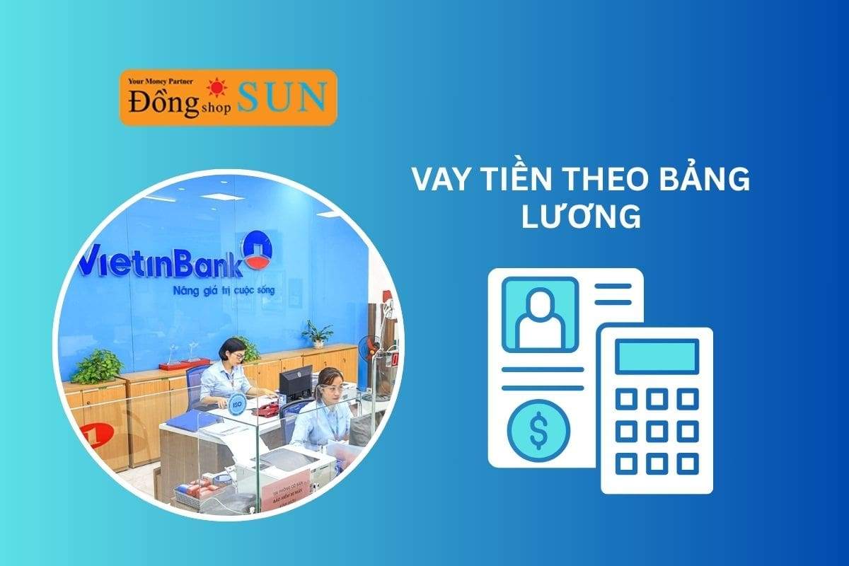Vay tiền theo bảng lương Vietinbank: Điều kiện, lãi suất & quy trình