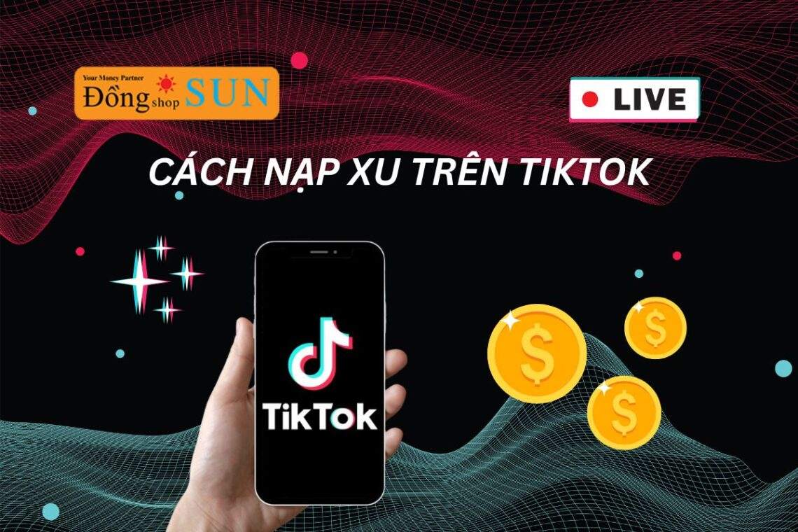 Cách nạp xu trên TikTok nhanh, đơn giản và an toàn