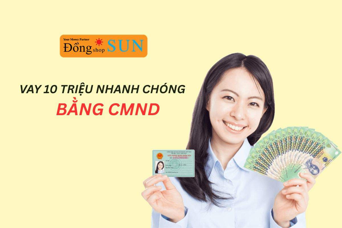 Vay 10 triệu bằng CMND nhanh gọn và tiện lợi