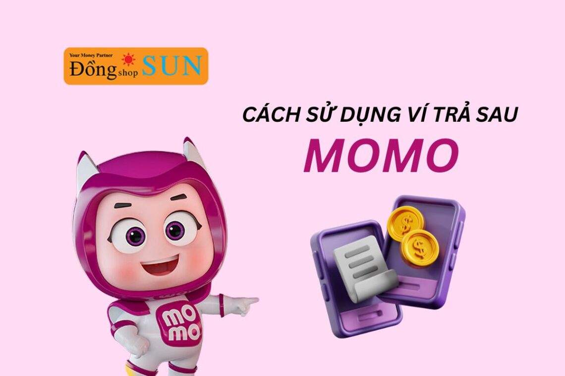 Cách sử dụng ví trả sau MoMo hiệu quả nhất [Hướng dẫn chi tiết 2025]