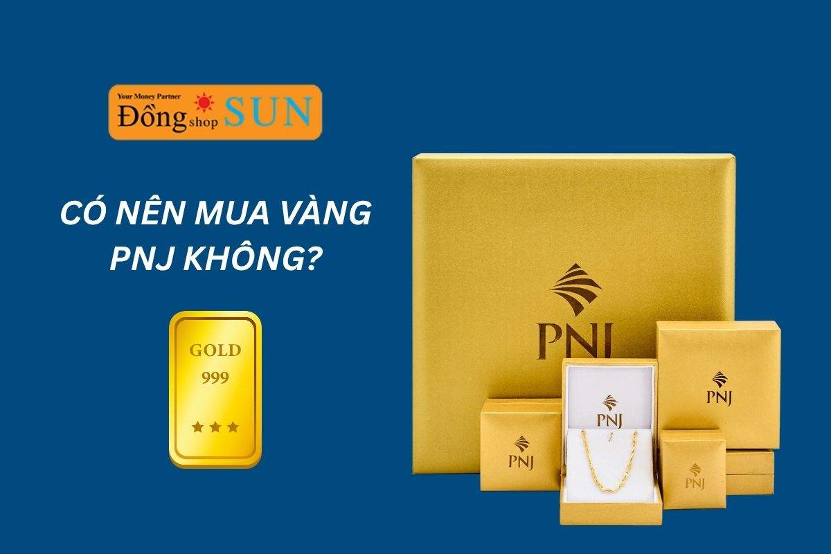 Đánh giá chi tiết: Có nên mua vàng tại PNJ không?