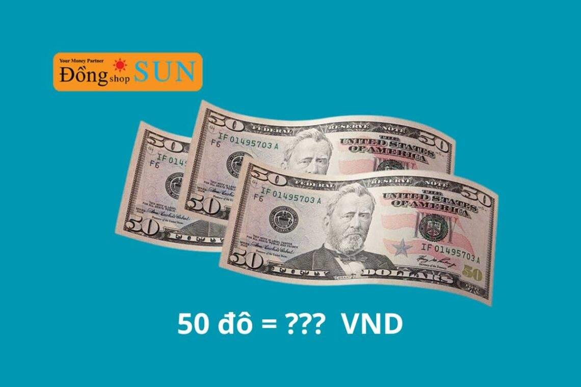 Cập nhật mới nhất: 50 đô bằng bao nhiêu tiền Việt?