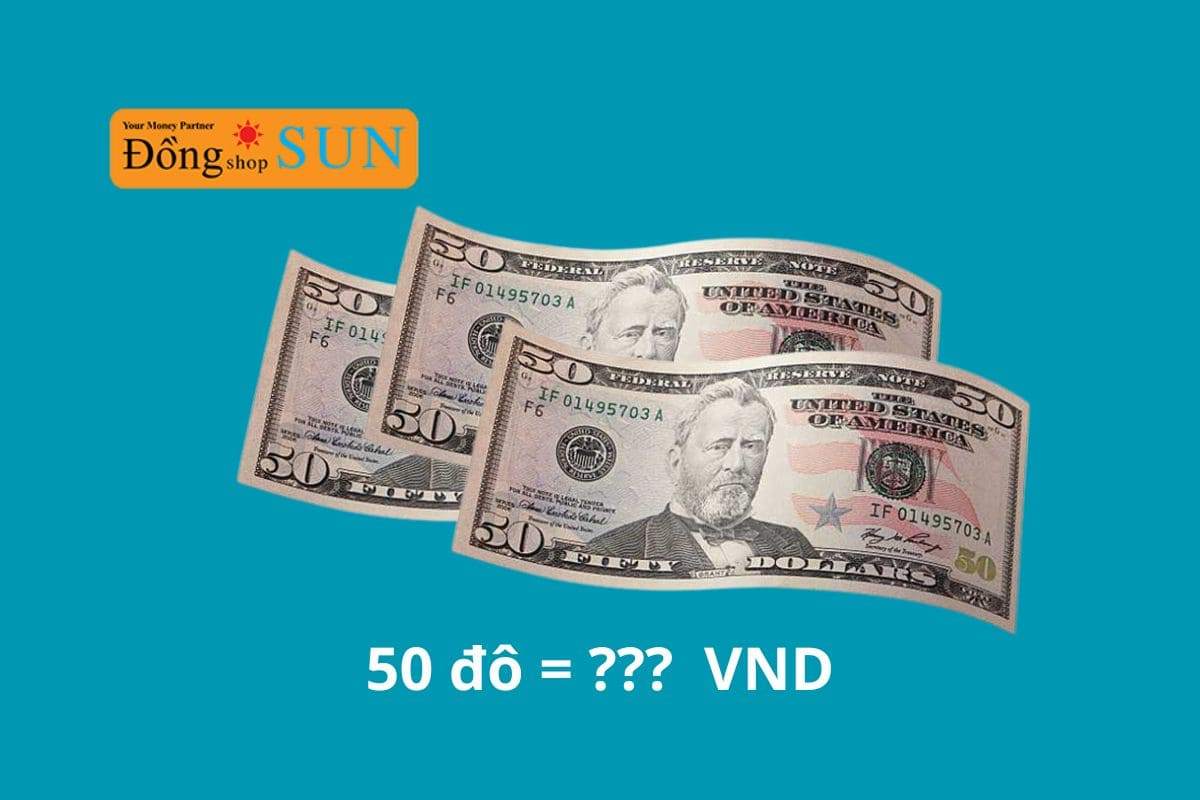 Cập nhật mới nhất: 50 đô bằng bao nhiêu tiền Việt?