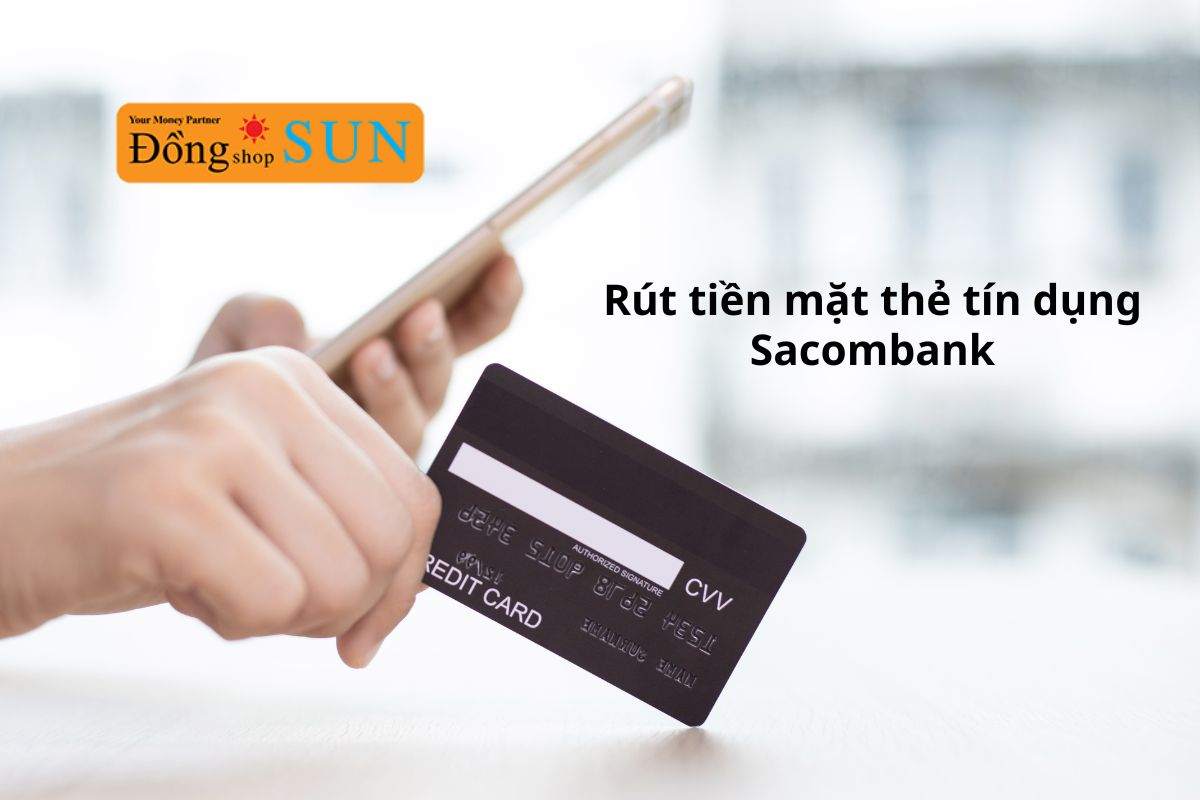 Cách rút tiền mặt thẻ tín dụng Sacombank nhanh chóng và đơn giản
