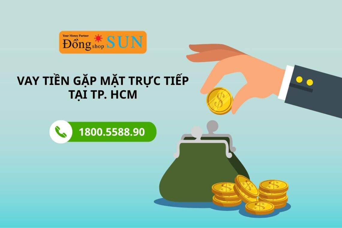 Vay tiền gặp mặt trực tiếp an toàn, minh bạch cho người cần tiền gấp