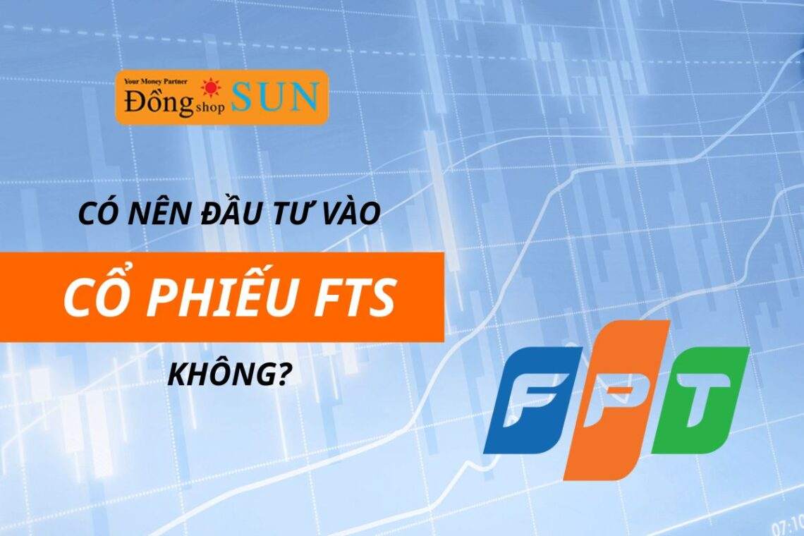 Cổ phiếu FTS: Đánh giá tiềm năng đầu tư của chứng khoán FPT