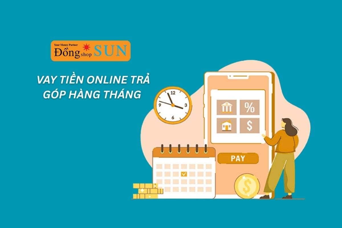 Tìm hiểu về hình thức vay tiền online trả góp hàng tháng