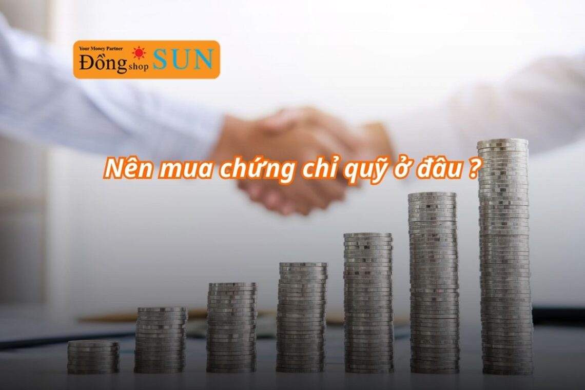 Mua chứng chỉ quỹ ở đâu? Gợi ý nơi đầu tư uy tín và an toàn