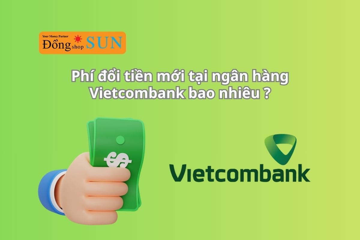 Cập nhật phí đổi tiền mới tại ngân hàng Vietcombank 2025